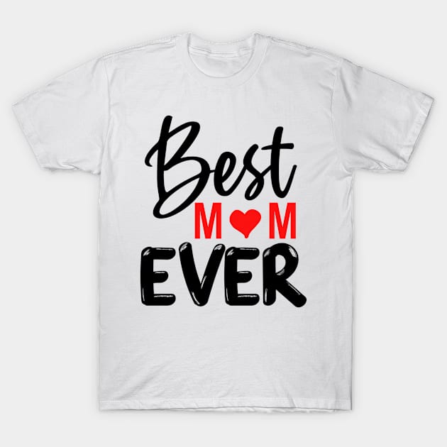 Best Mom Ever Gift For Mothers Day T-Shirt by karascom